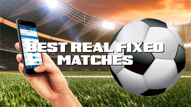 Best Real Fixed Matches