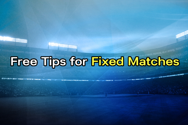 Unveiling Free Tips for Fixed Matches: A Guide to Guaranteed Wins